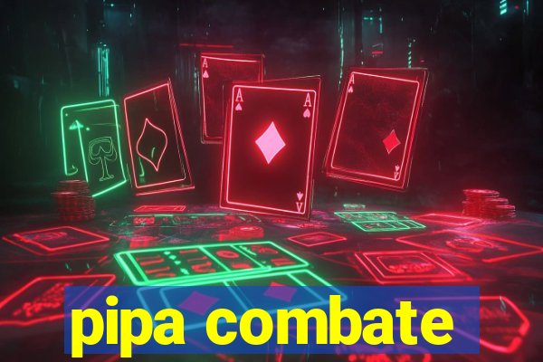 pipa combate